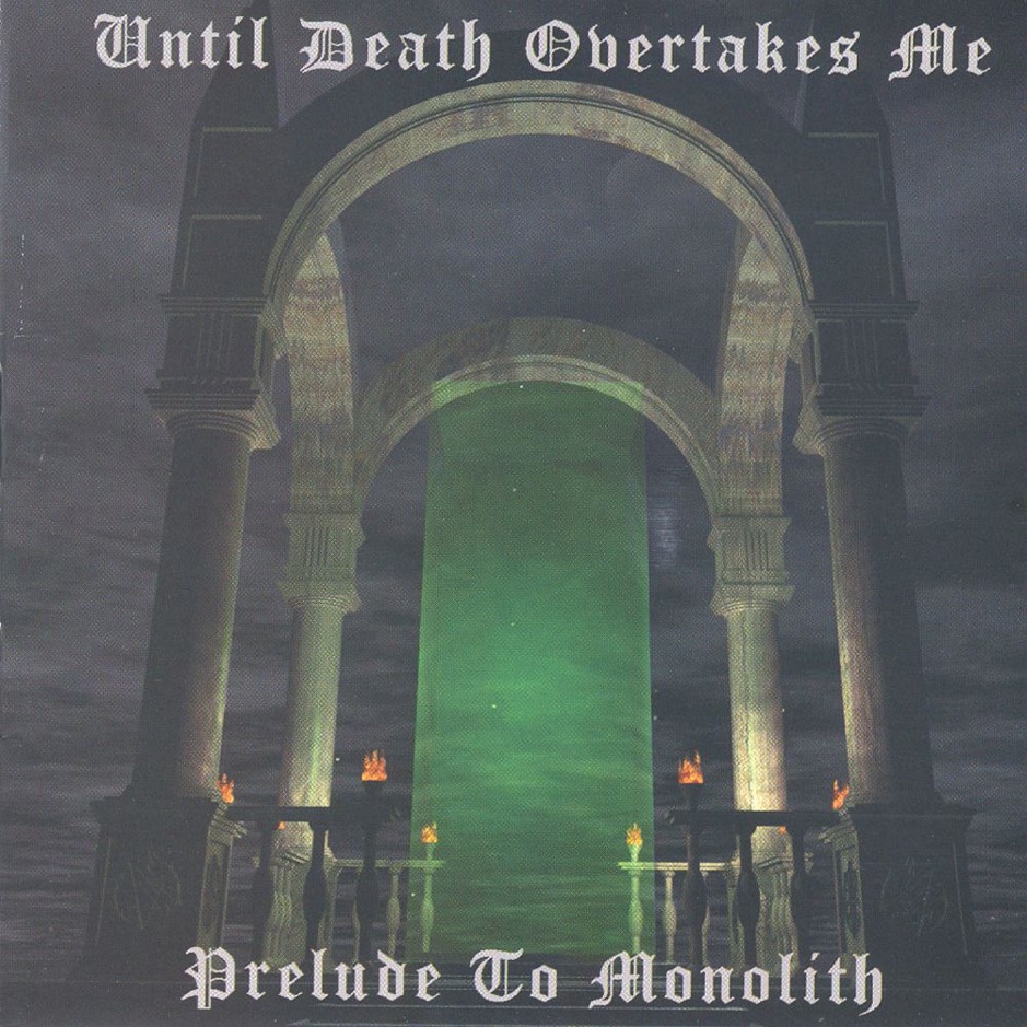 Until Death Overtakes Me - Prelude To Monolith